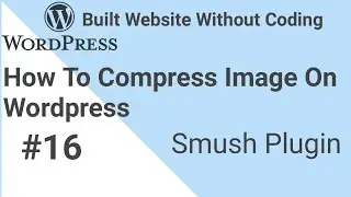 How to Optimize & Compress WordPress Images using Smush Plugin|Wordpress Tutorial|part16
