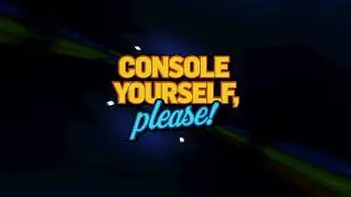 CONSOLE YOURSELF, PLEASE! Trailer