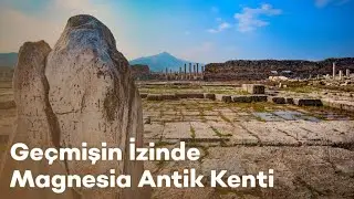Geçmişin İzinde - Magnesia Antik Kenti