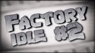 Factory Idle Ep. 2 : Producing Steel Already?