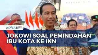 Jawab soal Pemindahan Ibu Kota ke IKN, Jokowi: Jangan Dipaksakan