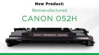 New Product Release! Remanufactured High Yield Canon 052H