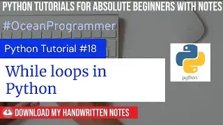 #18- While loops in Python | Python tutorials for absolute beginners with NOTES