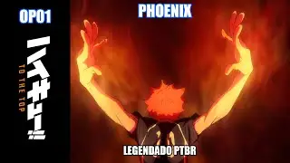 Haikyuu!! TO THE TOP OP01 legendada PTBR | PHOENIX by BURNOUT SYNDROMES