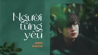 NGƯỜI TỪNG YÊU - ANH KHOA | MV LYRICS OFFICIAL