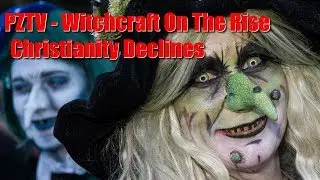 PZTV   Witchcraft on The Rise  as Christianity Declines