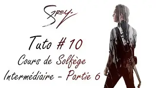 TUTO # 10 : Cours de Solfège - Niveau Intermédiaire - Partie 6 (par Shelter Grey)