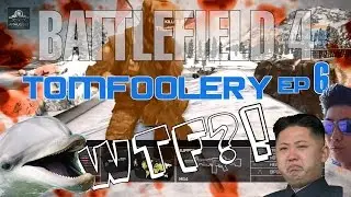 Battlefield 4 Tomfoolery Ep  6 WTF