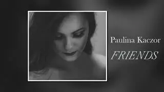 Paulina Kaczor - Friends
