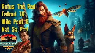 Fallout 76 - Mile Post 0 , Not So Bad   -  Rufus The Red
