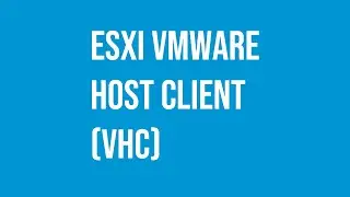 VMware Host Client (vHC) 1 ESXi the essential guide to what is for.