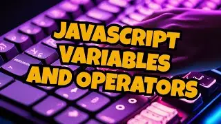 Mastering JavaScript Variables and Operators in Minutes