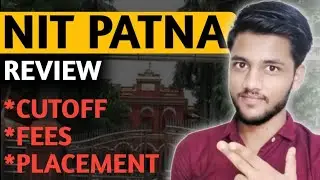 NIT PATNA Review|NIT Patna complete details- Cutoff ,Fees, placement #nitpatna #nit #jee2025