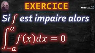 🔴MATHSCLIC EXERCICE | SI LA FONCTION 𝑓 EST IMPAIRE SON INTÉGRALE SUR UN INTERVALLE DE CENTRE 0 = 0