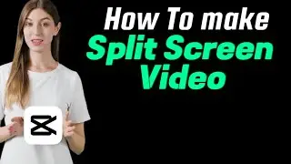 How  To Create Split Screen Videos In CapCut
