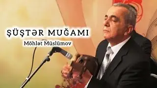 Möhlət Müslümov Şüştər Muğamı