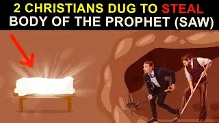 2 CHRISTIANS DUG TUNNEL TO STEAL THE BODY OF PROPHET (ﷺ) (TRUE STORY)