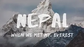 NEPAL TRAVEL VLOG - When we met Mount Everest | Anunay Sood | Gokyo-Ri Lake | Everest