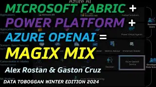 Microsoft Fabric + PowerPlatform + Azure Open AI = Magic Mix: Alex RostanGaston Cruz