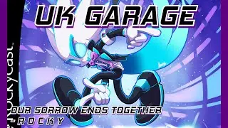[UK Garage] OUR SORROW ENDS TOGETHER - R O C K Y