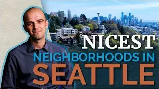 Nicest Neighborhoods to Buy a Home in Seattle || Ballard / Queen Anne / Capitol Hill