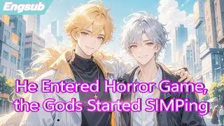 He Entered Horror Game,Until the Gods Started SIMPing,Everyone Realized He's the Real Final Boss!