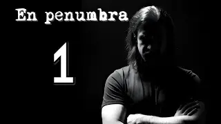 En penumbra - Capítulo 1