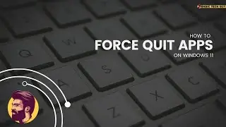 How to Force Quit applications on Windows 11