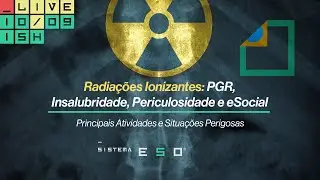 Radiações Ionizantes: PGR, Insalubridade, Periculosidade e eSocial