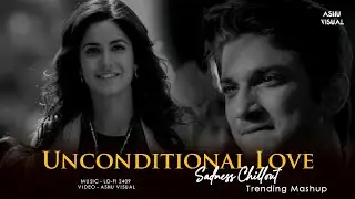 Unconditional Love Mashup | Tujhe Sochta Hoon X Dil De Diya Hai | ASHU VISUAL | Sadness Chillout Mix
