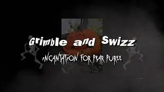Grimble and Swizz (Incantation for Pear Puree)