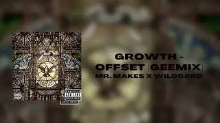 Offset - Growth (Mr. Makes x Wildcard GeeMix)