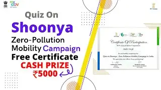 Quiz On Shoonya Zero-Pollution Mobility Campaign  Certificate | 5000 Cash prize win | My Gov Quiz |