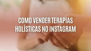 Como vender terapias holísticas no Instagram usando os Stories