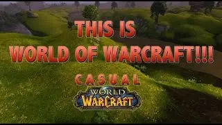 This is World of Warcraft! - Casual WoW