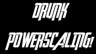 Drunk Powerscaling Intro