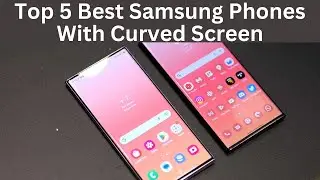 Top 5 Best Samsung Phones With Curved Screen | Phones with Curved Edge Screen in 2026