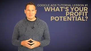 Google Ads Tutorial: Lesson 1 -  Five Rules for Profit-Driven Advertising on Google