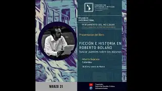 Roberto Bolaño, ficción e historia. Presentación del libro de Alberto Bejarano