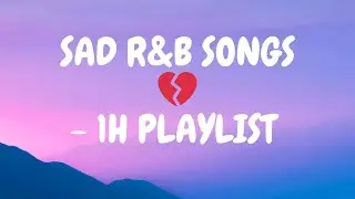 Sad R&B Songs - 1 Hour R&B Playlist about Heartbreak