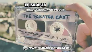 Episode #28 | “The Occasional Music Podcast” | The Scratch Cast | The Alternative Music Podcast