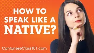 3 Tips for Speaking Cantonese Like a Native