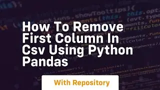 how to remove first column in csv using python pandas