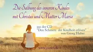 Die Salbung - Meditation für das innere Kind - aus "Den Schmerz der Kindheit erlösen"