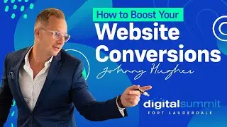 How to Boost Your Website Conversions | Johnny Hughes at Digital Summit Fort Lauderdale 2022
