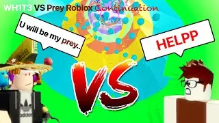 WH1T3 VS Prey Roblox (Continuation)