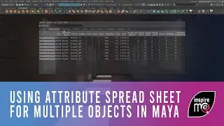 Using Attribute spread sheet to alter a parament or more for multiple objects in Autodesk Maya 2018