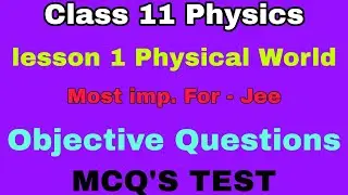 CLASS 11 PHYSICS LESSON 1 PHYSICAL WORLD OBJECTIVE QUESTIONS MCQ'S TEST