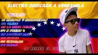 ELECTRO DEDICADA A VENEZUELA MIX  DJ BEIKER EL GUERRERO
