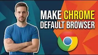 How To Make Chrome Your Default Browser (Easy Guide)